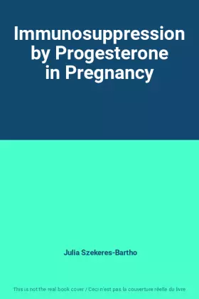 Couverture du produit · Immunosuppression by Progesterone in Pregnancy