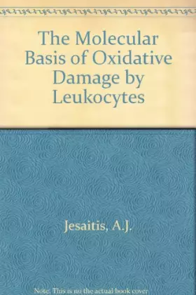 Couverture du produit · The Molecular Basis of Oxidative Damage by Leukocytes: Proceedings