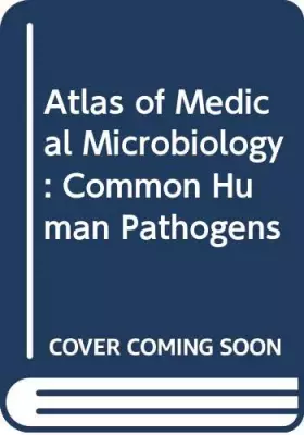 Couverture du produit · Atlas of Medical Microbiology: Common Human Pathogens