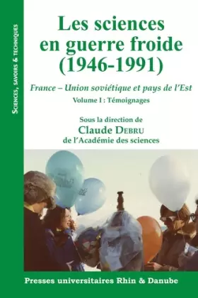 Couverture du produit · Les sciences en guerre froide (1946-1991): France - Union soviétique et pays de l'Est Volume 1, Témoignages