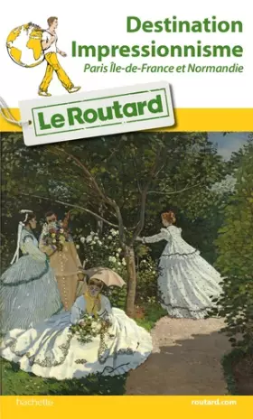 Couverture du produit · Guide du Routard Destination Impressionnisme Paris Île-de-France et Normandie