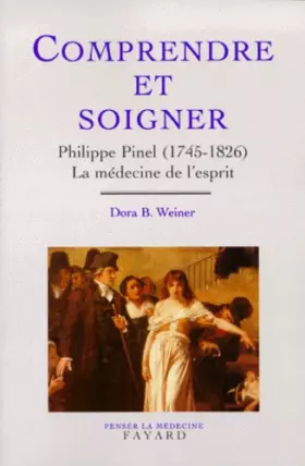 Couverture du produit · COMPRENDRE ET SOIGNER. Philippe Pinel (1745-1826), La médecine de l'esprit