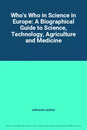 Couverture du produit · Who's Who in Science in Europe: A Biographical Guide to Science, Technology, Agriculture and Medicine