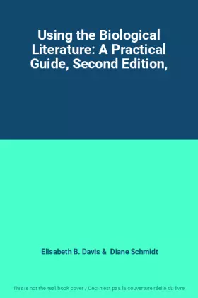Couverture du produit · Using the Biological Literature: A Practical Guide, Second Edition,