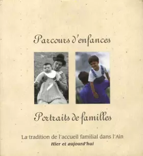 Couverture du produit · Parcours d'enfances, portraits de familles : La tradition de l'accueil familial dans l'Ain hier et aujourd'hui