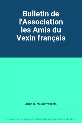 Couverture du produit · Bulletin de l'Association les Amis du Vexin français