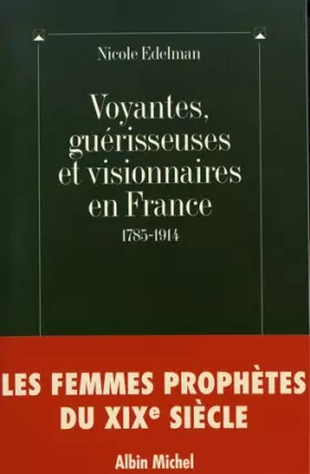 Couverture du produit · Voyantes, Guérisseuses et Visionnaires en France : 1785-1914