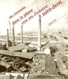 Couverture du produit · Des cheminées dans la plaine : Cent ans d'industrie à Saint-Denis, 1830-1930