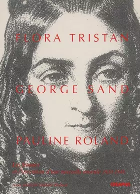 Couverture du produit · Flora Tristan, George Sand, Pauline Roland : Les Femmes et l'Invention d'une nouvelle morale, 1830-1848