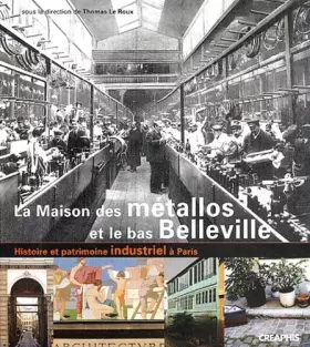 Couverture du produit · La Maison des métallos : Histoire et patrimoine industriels du Bas-Belleville à Paris