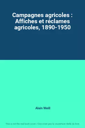 Couverture du produit · Campagnes agricoles : Affiches et réclames agricoles, 1890-1950