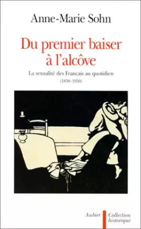 Couverture du produit · Du premier baiser à l'alcôve : La sexualité des Français au quotidien (1850-1950)