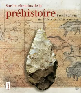 Couverture du produit · Sur les chemins de la préhistoire : L'abbé Breuil du Périgord à l'Afrique du Sud