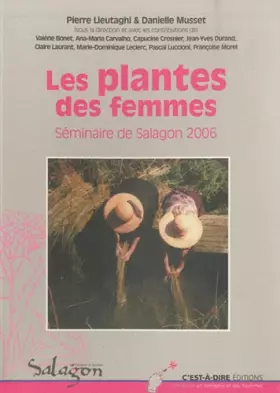 Couverture du produit · Les plantes des femmes: Actes du séminaire organisé du 23 au 25 novembre 2006 à Saint-Michel-l'Observatoire par le musée de Sal