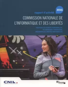 Couverture du produit · Rapport d'activité 2015 de la Commission nationale de l'informatique et des libertés : Protéger les données personnelles, accom
