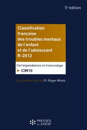 Couverture du produit · Classification française des troubles mentaux de l'enfant et de l'adolescent R-2012: Correspondances et transcodage CIM 10