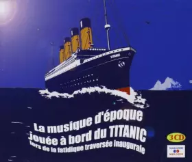 Couverture du produit · La Musique D'Epoque Jouée A Bord du Titanic
