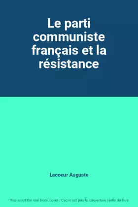 Couverture du produit · Le parti communiste français et la résistance