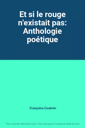 Couverture du produit · Et si le rouge n'existait pas: Anthologie poétique