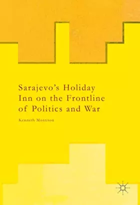 Couverture du produit · Sarajevo s Holiday Inn on the Frontline of Politics and War