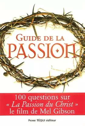 Couverture du produit · Guide de la passion : 100 questions sur La Passion du Christ