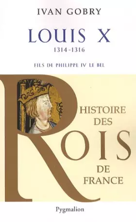 Couverture du produit · Histoire des Rois de France - Louis X, 1314-1316: Fils de Philippe IV le Bel