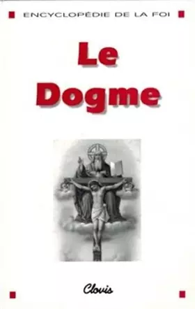 Couverture du produit · Le Dogme (Encyclopédie de la foi)