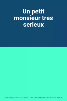 Couverture du produit · Un petit monsieur tres serieux