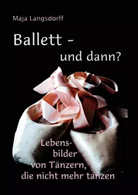 Couverture du produit · Ballett - und dann?: Lebensbilder von Tänzern, die nicht mehr tanzen