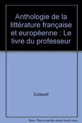 Couverture du produit · Anthologie de la littérature française et européenne, classes des lycées, professeur, édition 1992