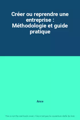 Couverture du produit · Créer ou reprendre une entreprise : Méthodologie et guide pratique
