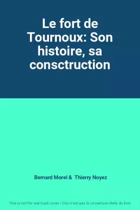 Couverture du produit · Le fort de Tournoux: Son histoire, sa consctruction