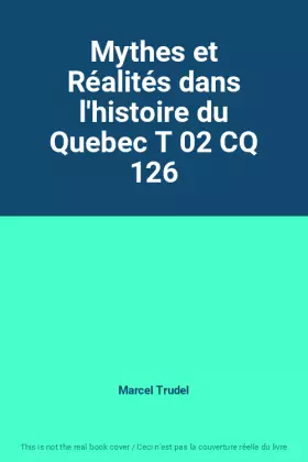 Couverture du produit · Mythes et Réalités dans l'histoire du Quebec T 02 CQ 126