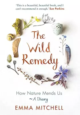 Couverture du produit · The Wild Remedy: How Nature Mends Us - A Diary