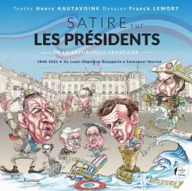Couverture du produit · Satire sur les Présidents de la République française: 1848-2022 De Louis-Napoléon Bonaparte à Emmanuel Macron