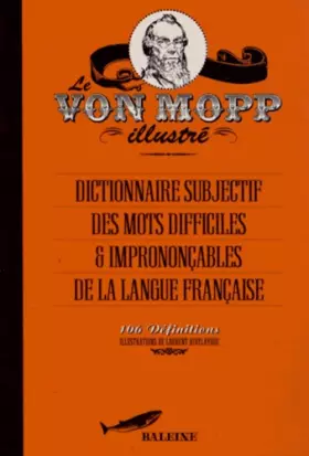 Couverture du produit · Le Von Mopp illustré : Dictionnaire subjectif des mots difficiles et imprononçables de la langue française