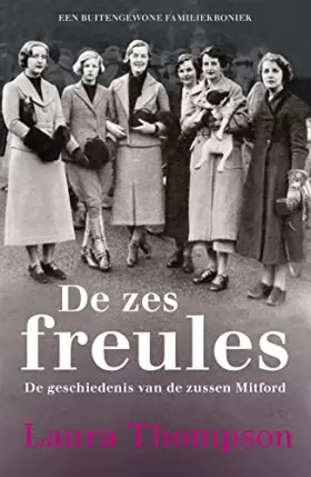 Couverture du produit · De zes freules: de geschiedenis van de zussen Mitford : een buitengewone familiekroniek