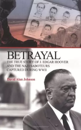Couverture du produit · Betrayal: The True Story of J. Edgar Hoover And the Nazi Saboteurs Captured During WWII