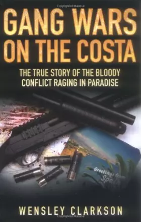 Couverture du produit · Gang Wars on the Costa: The True Story of the Bloody Conflict Raging in Paradise