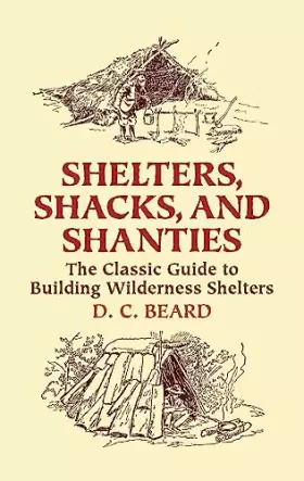 Couverture du produit · Shelters, Shacks, And Shanties: The Classic Guide To Building Wilderness Shelters