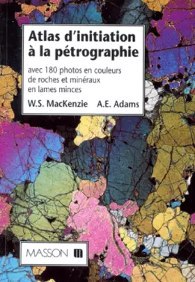 Couverture du produit · Atlas d'initiation à la pétrographie : Avec 180 photos en couleurs de roches et minéraux en lames minces