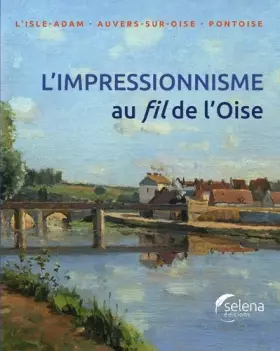 Couverture du produit · L'impressionnisme au fil de L'Oise: L'Isle-Adam, Anvers-sur-Oise, Pontoise