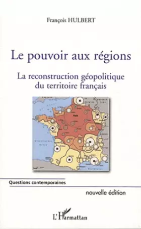 Couverture du produit · Le pouvoir aux régions (nouvelle édition): La reconstruction géopolitique du territoire français