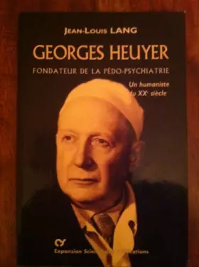 Couverture du produit · Georges Heuyer: Fondateur de la pédo-psychiatrie, un humaniste du XXe siècle