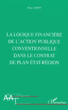 Couverture du produit · La logique financière de l'action publique conventionnelle dans le contrat de plan Etat-région