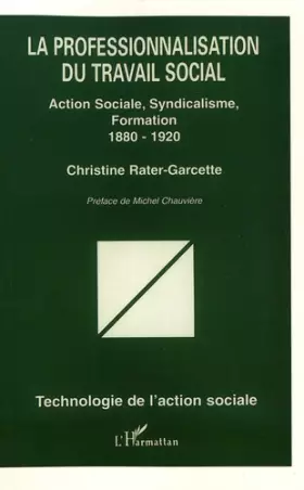 Couverture du produit · La professionnalisation du travail social: Action sociale, syndicalisme, formation, 1880-1920