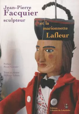 Couverture du produit · Jean-Pierre Facquier sculpteur et la marionnette Lafleur