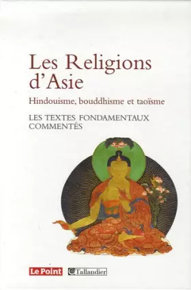 Couverture du produit · Les Religions d'Asie Hindouïsme, Bouddhisme, Taoïsme : Les textes fondamentaux commentés