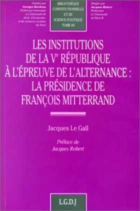 Couverture du produit · Les institutions de la Ve République à l'épreuve de l'alternance : La présidence de François Mitterrand, tome 84