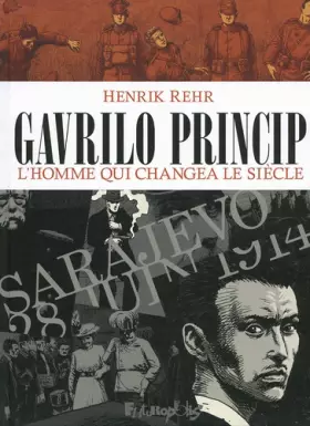 Couverture du produit · Gavrilo Princip: L'homme qui changea le siècle